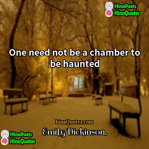 Emily Dickinson Quotes | One need not be a chamber to